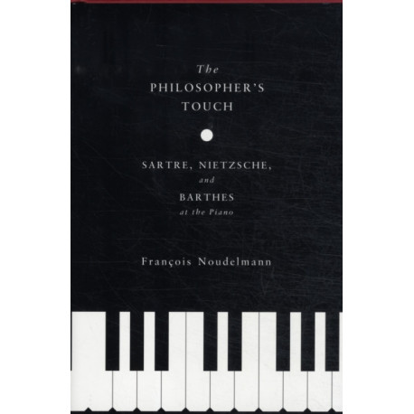 The Philosopher’s Touch: Sartre, Nietzsche, and Barthes at the Piano