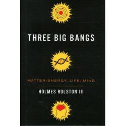 Three Big Bangs: Matter-Energy, Life, Mind