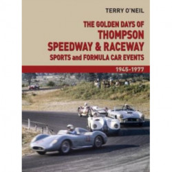The Golden Days of Thompson Speedway & Raceway: Sports and Formula Car Events 1945-1977