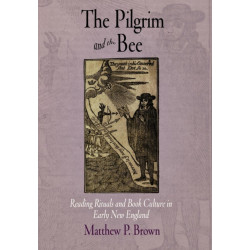 The Pilgrim and the Bee: Reading Rituals and Book Culture in Early New England