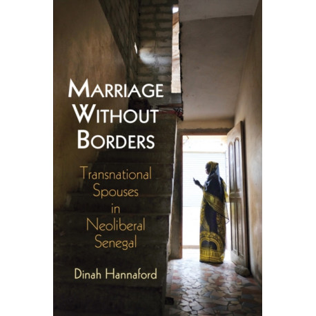 Marriage Without Borders: Transnational Spouses in Neoliberal Senegal
