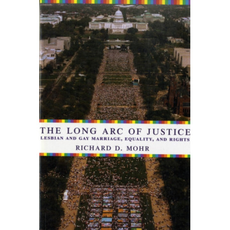The Long Arc of Justice: Lesbian and Gay Marriage, Equality, and Rights