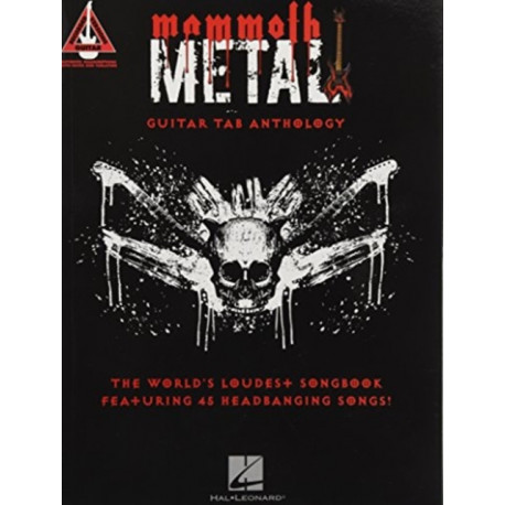Mammoth Metal Guitar Tab Anthology: The World's Loudest Songbook Featuring 45 Headbanging Songs