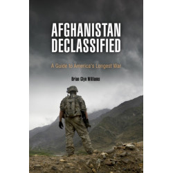 Afghanistan Declassified: A Guide to America's Longest War
