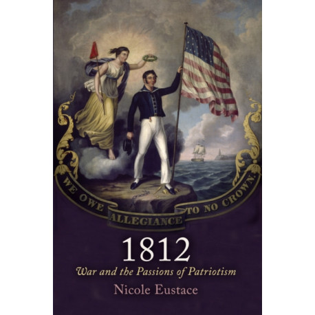 1812: War and the Passions of Patriotism