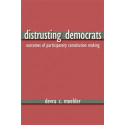 Distrusting Democrats: Outcomes of Participatory Constitution Making