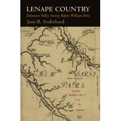 Lenape Country: Delaware Valley Society Before William Penn