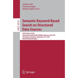Semantic Keyword-Based Search on Structured Data Sources: COST Action IC1302 Second International KEYSTONE Conference, IKC 2016, Cluj-Napoca, Romania, September 8–9, 2016, Revised Selected Papers