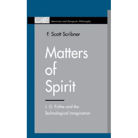 Matters of Spirit: J. G. Fichte and the Technological Imagination