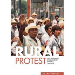 Rural Protest and the Making of Democracy in Mexico, 1968–2000