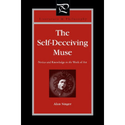 The Self-Deceiving Muse: Notice and Knowledge in the Work of Art