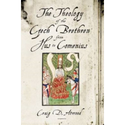 The Theology of the Czech Brethren from Hus to Comenius