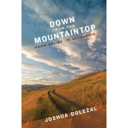 Down from the Mountaintop: From Belief to Belonging