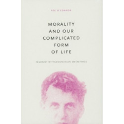 Morality and Our Complicated Form of Life: Feminist Wittgensteinian Metaethics