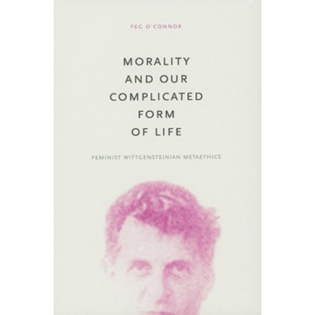 Morality and Our Complicated Form of Life: Feminist Wittgensteinian Metaethics