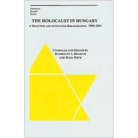 The Holocaust in Hungary – A Selected and Annotated Bibliography 2000 – 2007