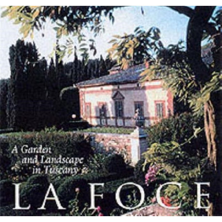 La La Foce: A Garden and Landscape in Tuscany