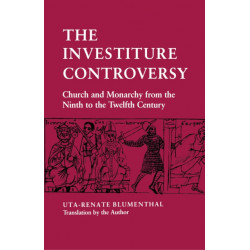 The Investiture Controversy: Church and Monarchy from the Ninth to the Twelfth Century