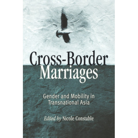 Cross-Border Marriages: Gender and Mobility in Transnational Asia