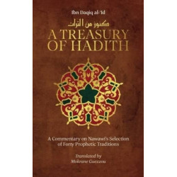 A Treasury of Hadith: A Commentary on Nawawi's Selection of Prophetic Traditions