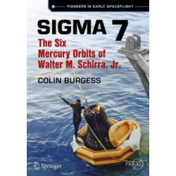 Sigma 7: The Six Mercury Orbits of Walter M. Schirra, Jr.