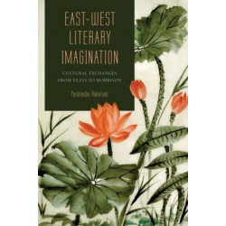 East-West Literary Imagination: Cultural Exchanges from Yeats to Morrison