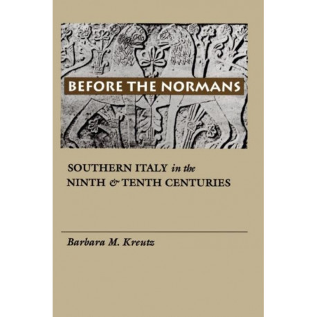 Before the Normans: Southern Italy in the Ninth and Tenth Centuries