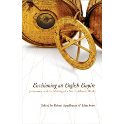 Envisioning an English Empire: Jamestown and the Making of the North Atlantic World