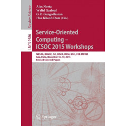 Service-Oriented Computing – ICSOC 2015 Workshops: WESOA, RMSOC, ISC, DISCO, WESE, BSCI, FOR-MOVES, Goa, India, November 16-19, 2015, Revised Selected Papers