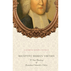Receptive Human Virtues: A New Reading of Jonathan Edwards's Ethics