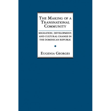 The Making of a Transnational Community: Migration, Development, and Cultural Change in the Dominican Republic