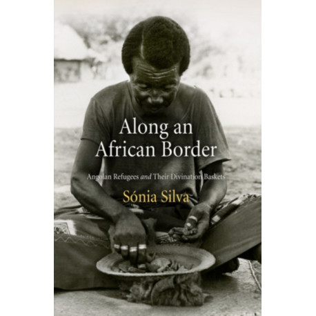 Along an African Border: Angolan Refugees and Their Divination Baskets
