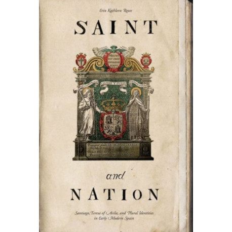 Saint and Nation: Santiago, Teresa of Avila, and Plural Identities in Early Modern Spain