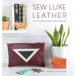 Sew Luxe Leather: Over 20 Stylish Leather Craft Accessories
