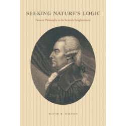 Seeking Nature's Logic: Natural Philosophy in the Scottish Enlightenment