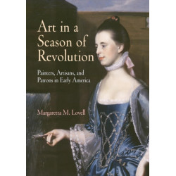 Art in a Season of Revolution: Painters, Artisans, and Patrons in Early America