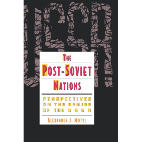 The Post-Soviet Nations: Perspectives on the Demise of the USSR