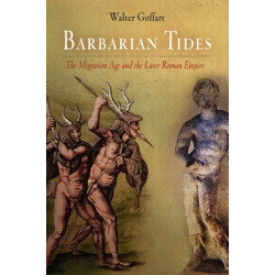 Barbarian Tides: The Migration Age and the Later Roman Empire