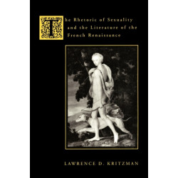 The Rhetoric of Sexuality and the Literature of the French Renaissance