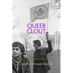 Queer Clout: Chicago and the Rise of Gay Politics
