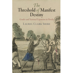 The Threshold of Manifest Destiny: Gender and National Expansion in Florida