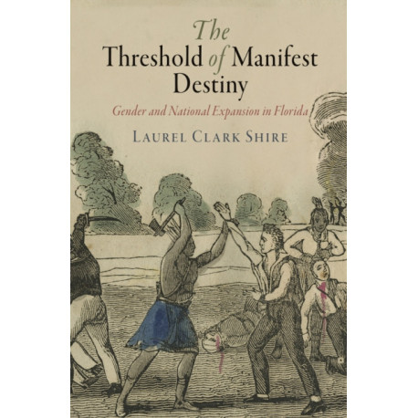 The Threshold of Manifest Destiny: Gender and National Expansion in Florida