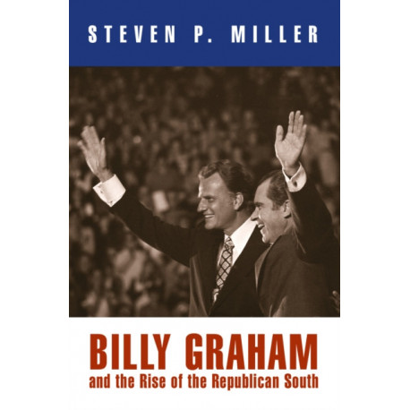 Billy Graham and the Rise of the Republican South