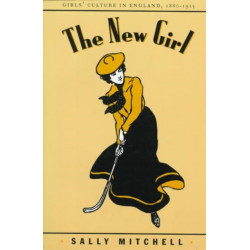 The New Girl: Girls' Culture in England 1880-1915