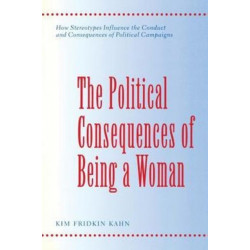 The Political Consequences of Being a Woman: How Stereotypes Influence the Conduct and Consequences of Political Campaigns
