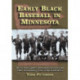 Early Black Baseball in Minnesota: The St. Paul Gophers, Minneapolis Keystones and Other Barnstorming Teams of the Deadball Era