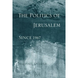 The Politics of Jerusalem Since 1967