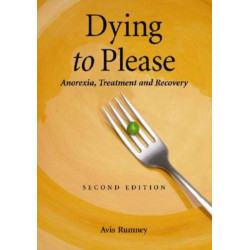 Dying to Please: Anorexia, Treatment and Recovery, 2d ed.