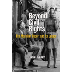 Beyond Civil Rights: The Moynihan Report and Its Legacy