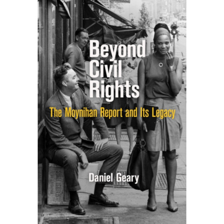 Beyond Civil Rights: The Moynihan Report and Its Legacy